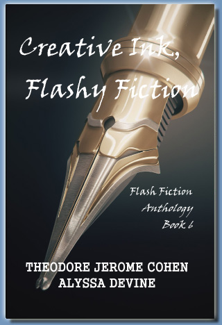 Creative Ink, Flashy Fiction - Book 6, by Theodore Jerome Cohen