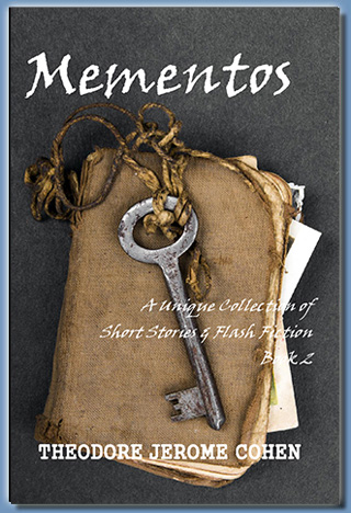 Mementos - A Unique Collection of Short Stories & Flash Fiction - Book 2, by Theodore Jerome Cohen