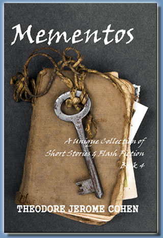 Mementos - A Unique Collection of Short Stories & Flash Fiction - Book 4, by Theodore Jerome Cohen